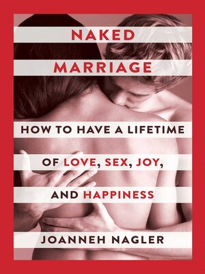 cover image of Naked Marriage: How to Have a Lifetime of Love, Sex, Joy, and Happiness